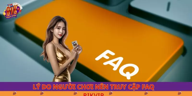 Lý do người chơi nên truy cập FAQ RIKVIP