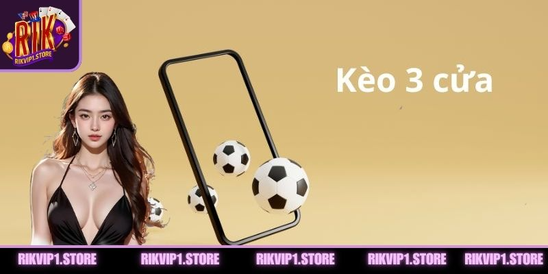 Giải thích khái niệm kèo ba cửa cho người chơi